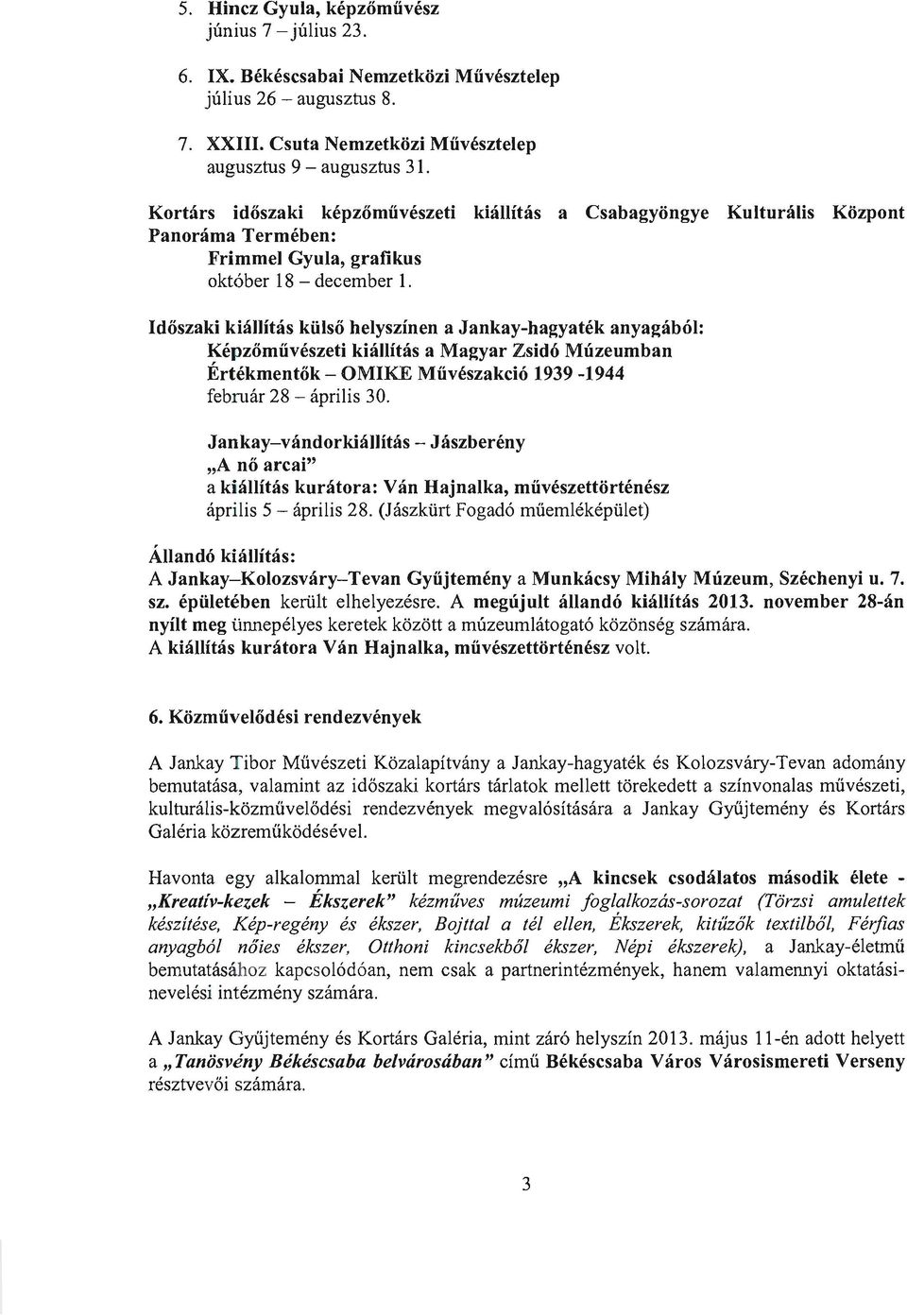 Időszaki kiállítás külső helyszínen a Jankay-hagyaték anyagából: Képzőművészeti kiállítás a Magyar Zsidó Múzeumban Értékmentők - OMIKE Művészakció 1939-1944 február 28 - április 30.