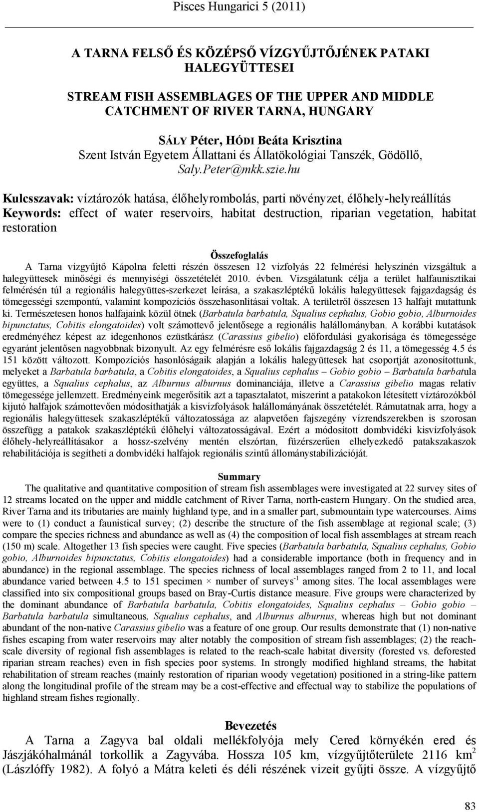 hu Kulcsszavak: víztározók hatása, élőhelyrombolás, parti növényzet, élőhely-helyreállítás Keywords: effect of water reservoirs, habitat destruction, riparian vegetation, habitat restoration