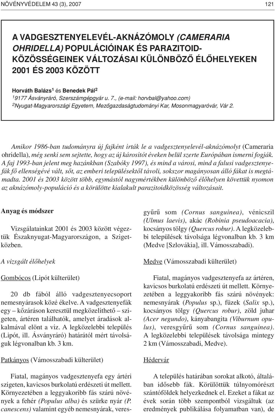 Amikor 1986-ban tudományra új fajként írták le a vadgesztenyelevél-aknázómolyt (Cameraria ohridella), még senki sem sejtette, hogy az új károsítót éveken belül szerte Európában ismerni fogják.