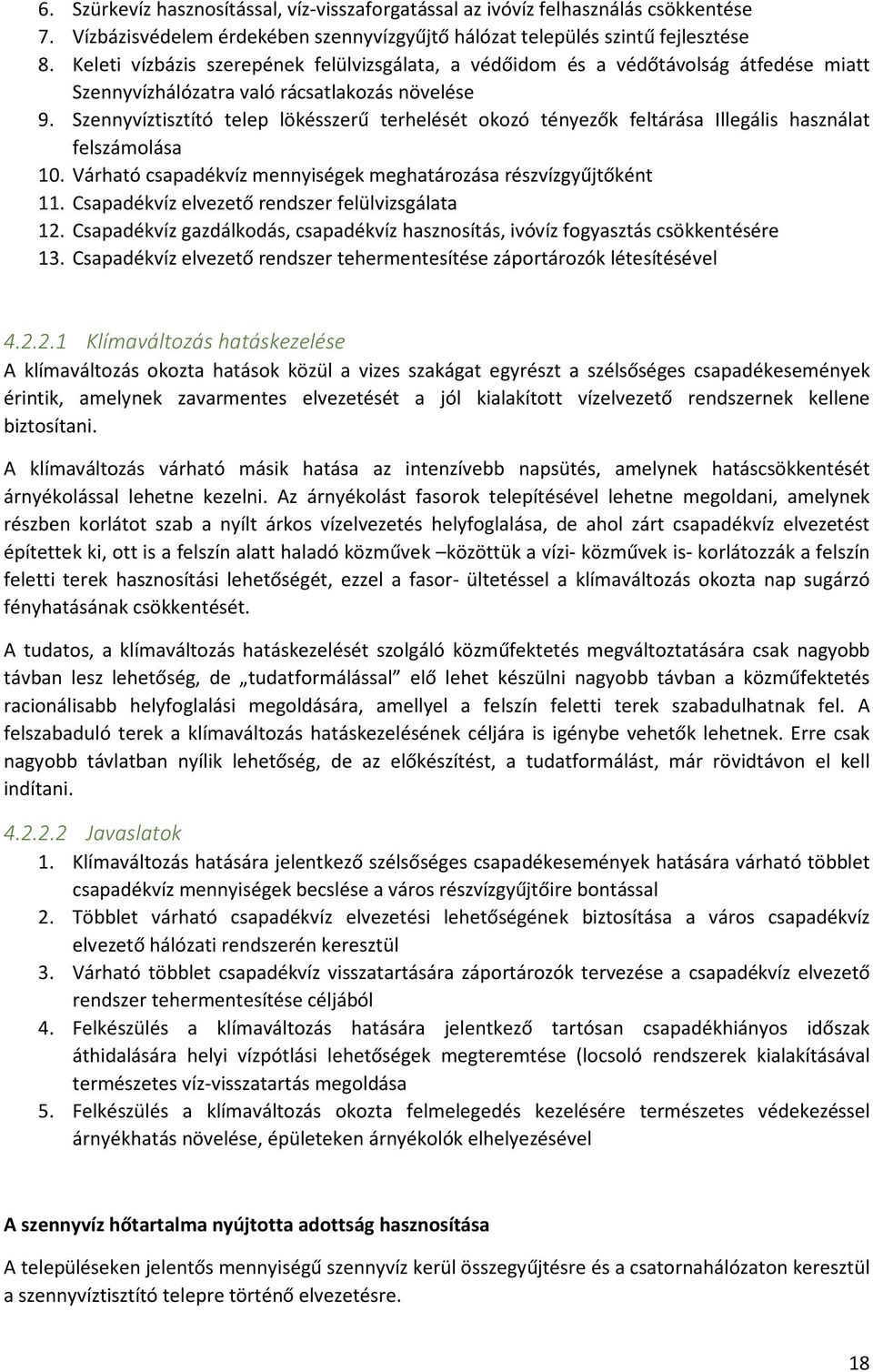 Szennyvíztisztító telep lökésszerű terhelését okozó tényezők feltárása Illegális használat felszámolása 10. Várható csapadékvíz mennyiségek meghatározása részvízgyűjtőként 11.