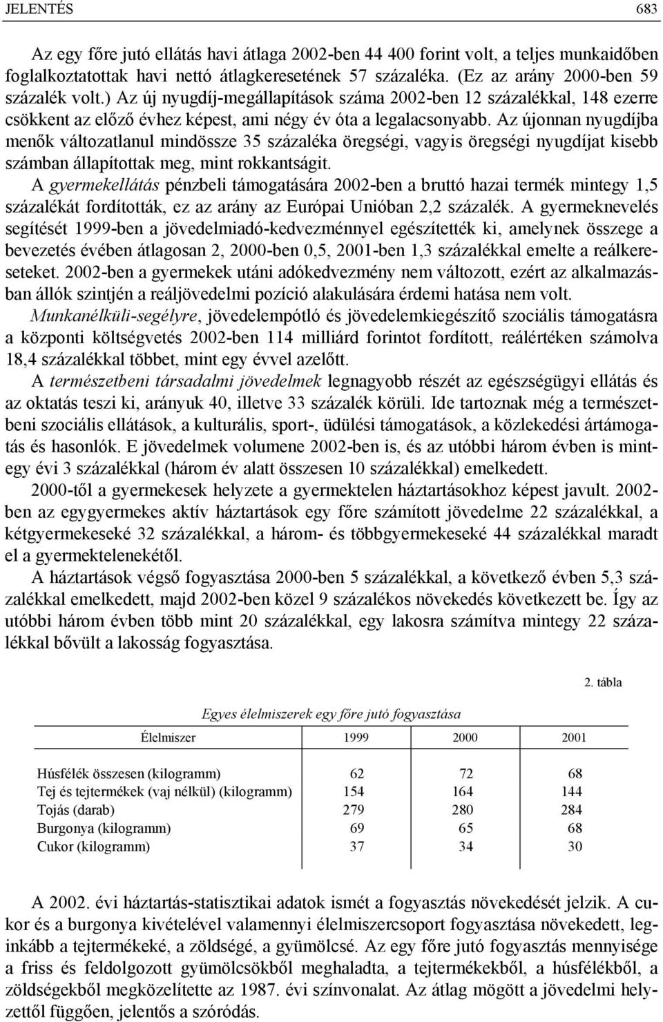 Az újonnan nyugdíjba menők változatlanul mindössze 35 százaléka öregségi, vagyis öregségi nyugdíjat kisebb számban állapítottak meg, mint rokkantságit.