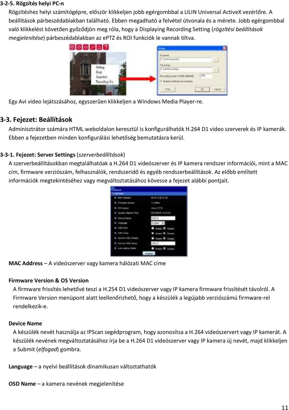 Jobb egérgombbal való klikkelést követően győződjön meg róla, hogy a Displaying Recording Setting (rögzítési beállítások megjelenítése) párbeszédablakban az eptz és ROI funkciók le vannak tiltva.