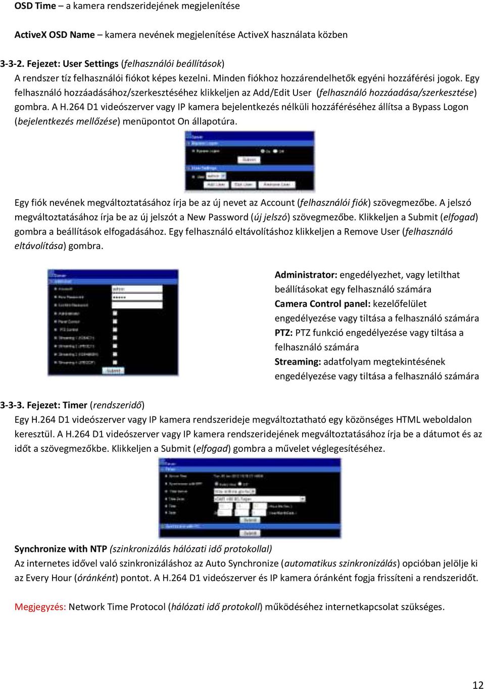 Egy felhasználó hozzáadásához/szerkesztéséhez klikkeljen az Add/Edit User (felhasználó hozzáadása/szerkesztése) gombra. A H.