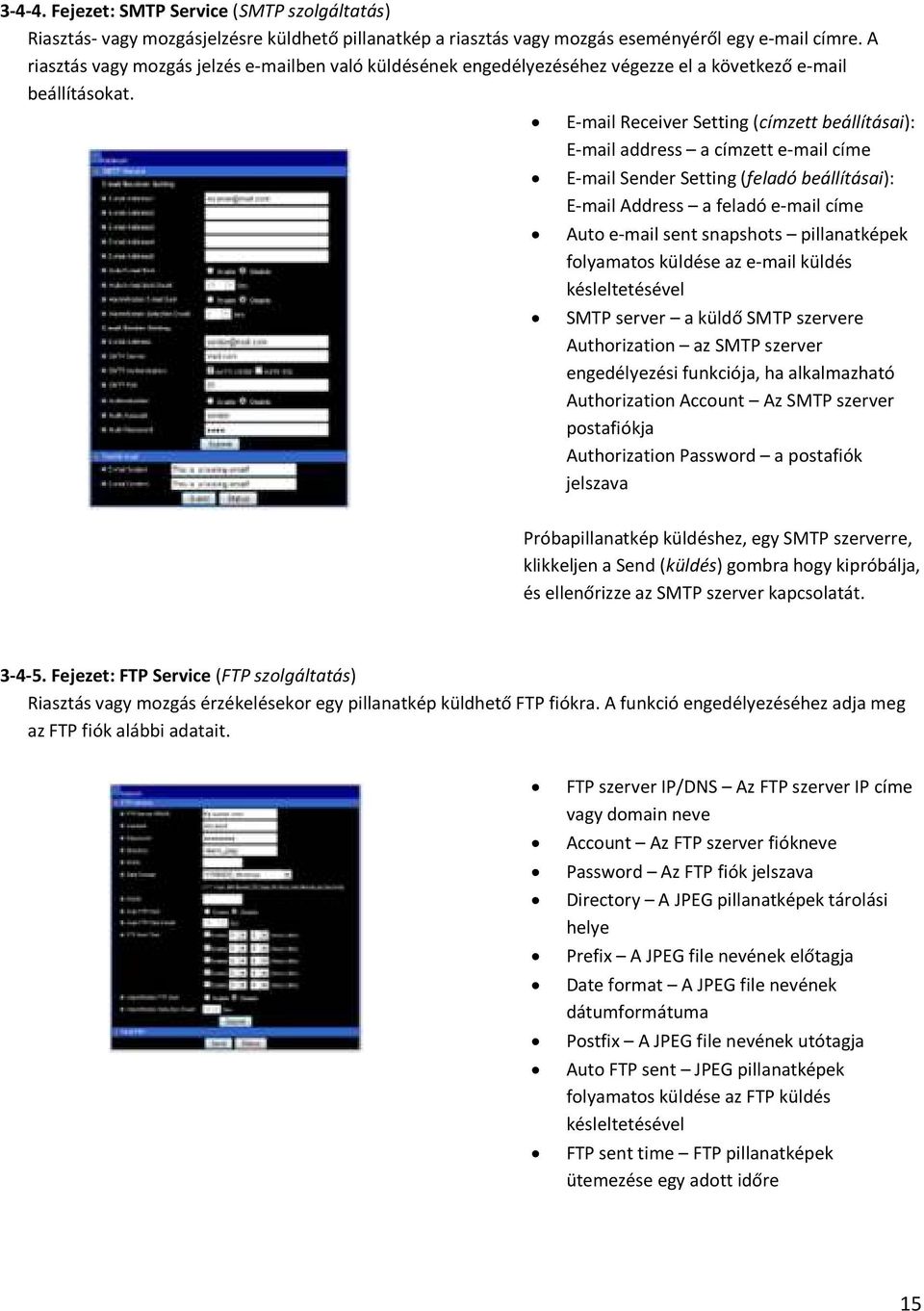 E-mail Receiver Setting (címzett beállításai): E-mail address a címzett e-mail címe E-mail Sender Setting (feladó beállításai): E-mail Address a feladó e-mail címe Auto e-mail sent snapshots