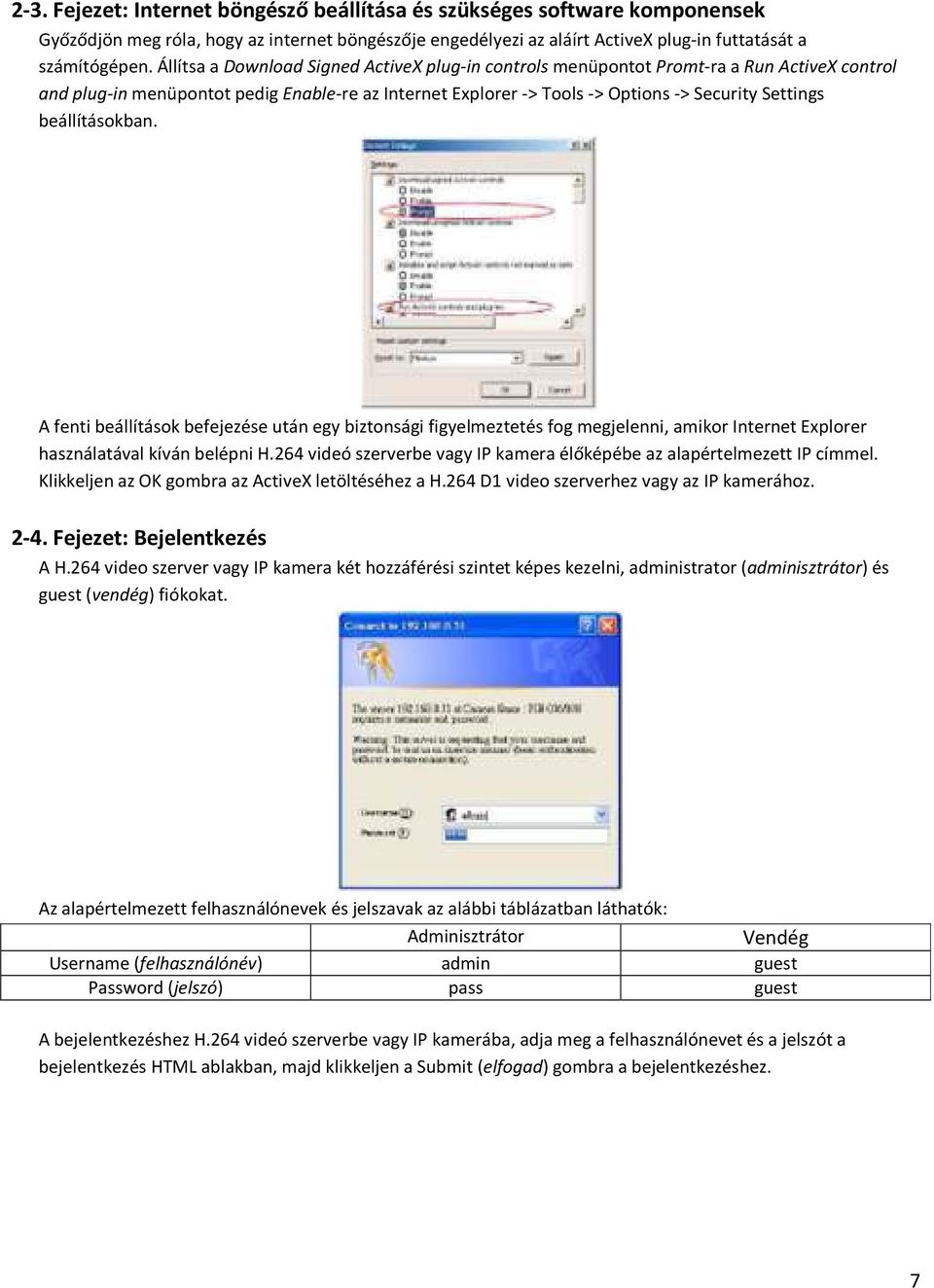 beállításokban. A fenti beállítások befejezése után egy biztonsági figyelmeztetés fog megjelenni, amikor Internet Explorer használatával kíván belépni H.