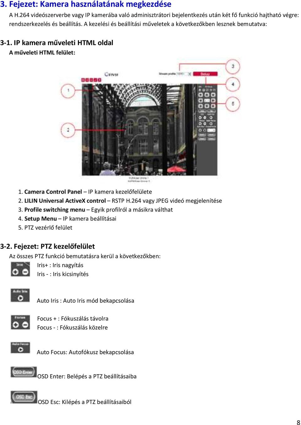 LILIN Universal ActiveX control RSTP H.264 vagy JPEG videó megjelenítése 3. Profile switching menu Egyik profilról a másikra válthat 4. Setup Menu IP kamera beállításai 5. PTZ vezérlő felület 3-2.