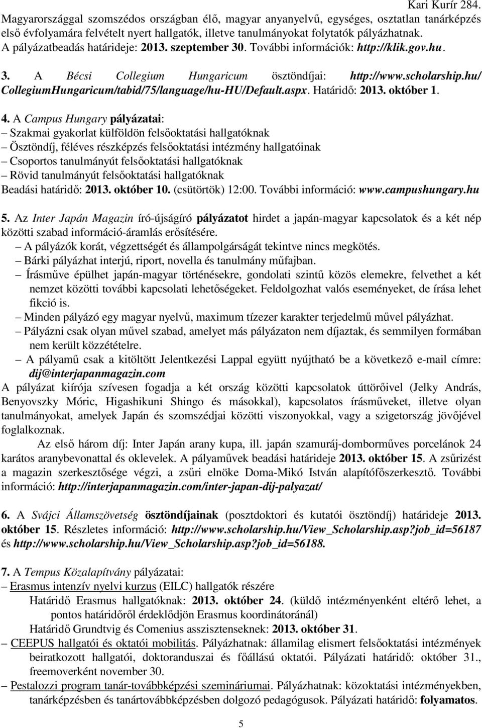 hu/ CollegiumHungaricum/tabid/75/language/hu-HU/Default.aspx. Határidő: 2013. október 1. 4.