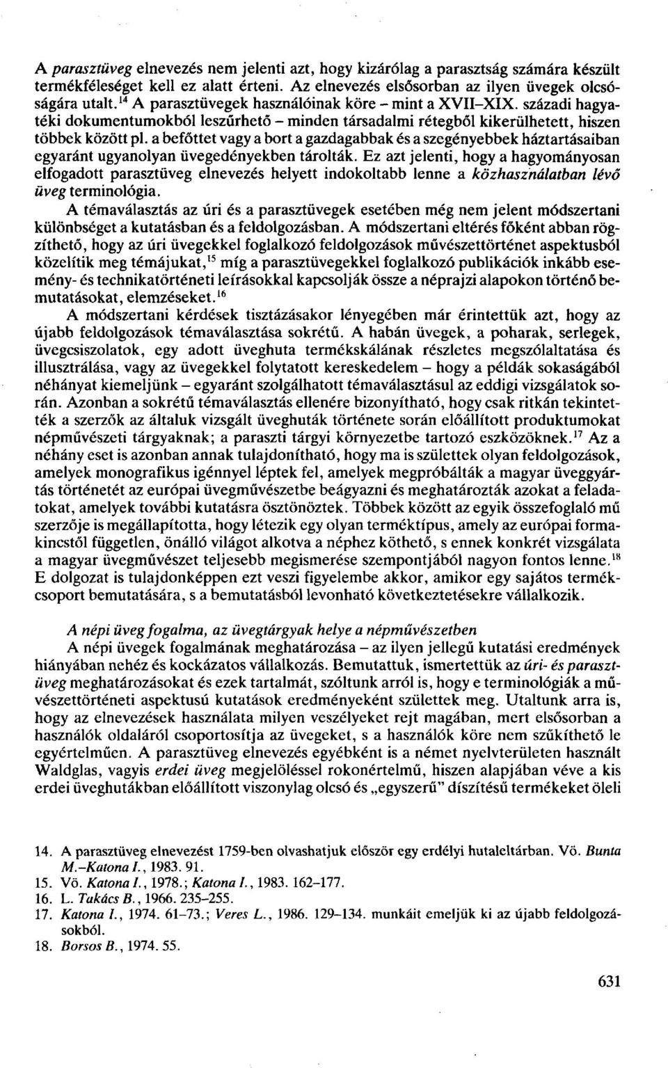 a befőttet vagy a bort a gazdagabbak és a szegényebbek háztartásaiban egyaránt ugyanolyan üvegedényekben tárolták.