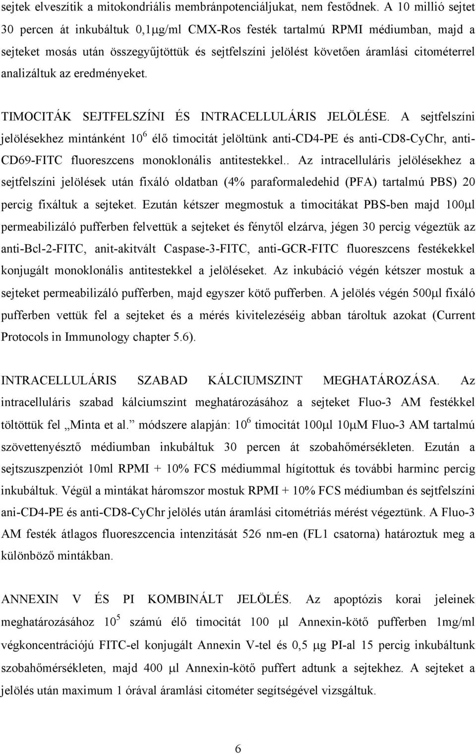 analizáltuk az eredményeket. TIMOCITÁK SEJTFELSZÍNI ÉS INTRACELLULÁRIS JELÖLÉSE.