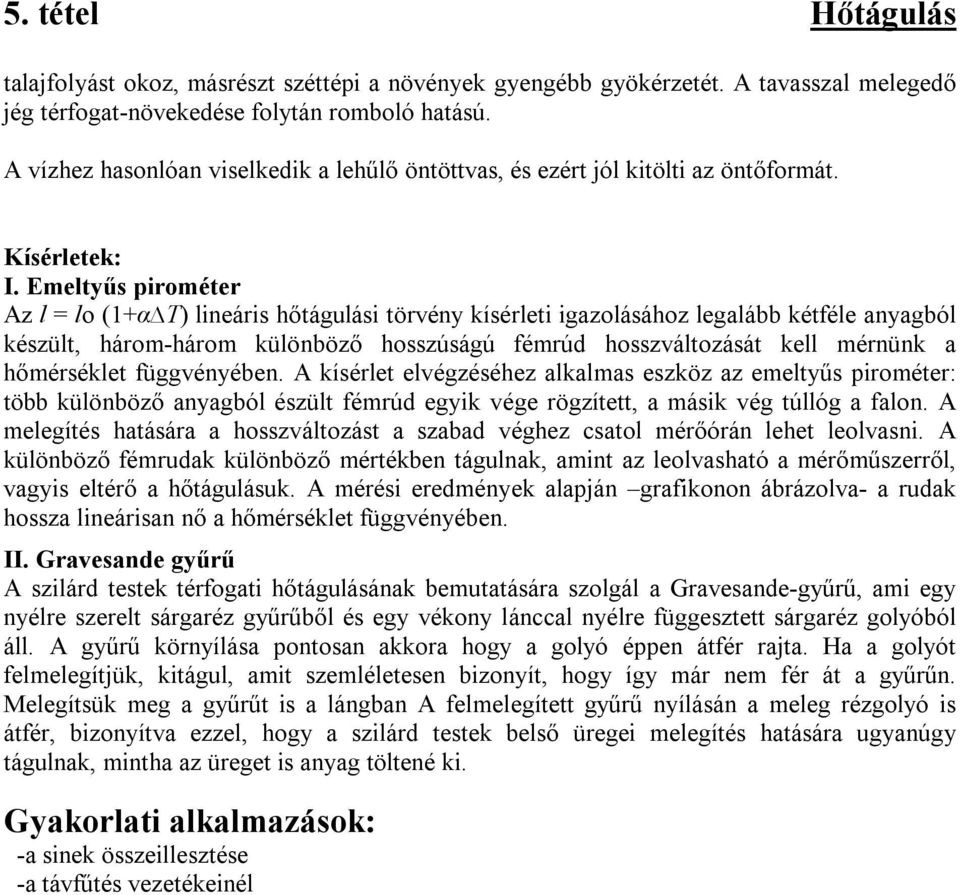 Emeltyűs pirométer Az l = lo (1+α T) lineáris hőtágulási törvény kísérleti igazolásához legalább kétféle anyagból készült, három-három különböző hosszúságú fémrúd hosszváltozását kell mérnünk a