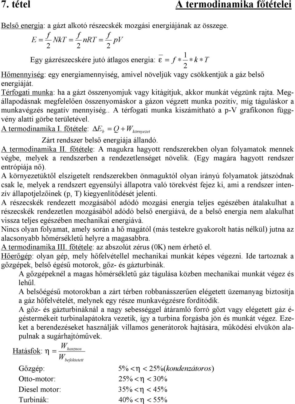 Térfogati munka: ha a gázt összenyomjuk vagy kitágítjuk, akkor munkát végzünk rajta.