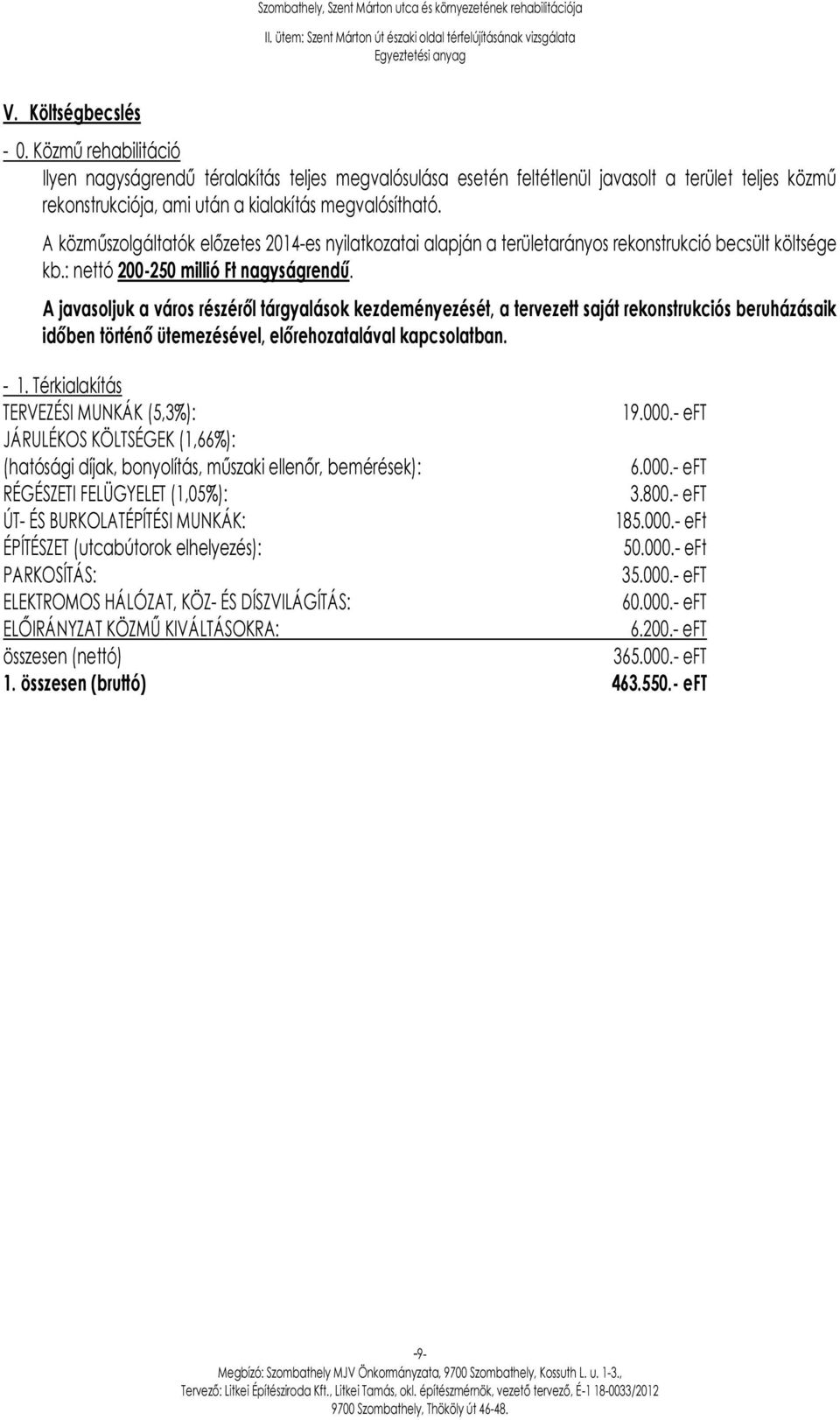 A javasoljuk a város részéről tárgyalások kezdeményezését, a tervezett saját rekonstrukciós beruházásaik időben történő ütemezésével, előrehozatalával kapcsolatban. - 1.