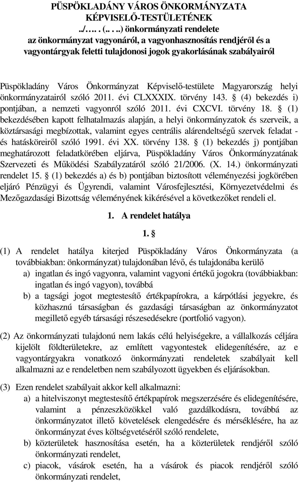 Képviselő-testülete Magyarország helyi önkormányzatairól szóló 2011. évi CLXXXIX. törvény 143. (4) bekezdés i) pontjában, a nemzeti vagyonról szóló 2011. évi CXCVI. törvény 18.