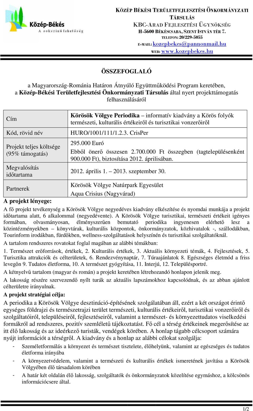 hu Cím ÖSSZEFOGLALÓ a Magyarország-Románia Határon Átnyúló Együttműködési Program keretében, a Közép-Békési Területfejlesztési Önkormányzati Társulás által nyert projekttámogatás felhasználásáról