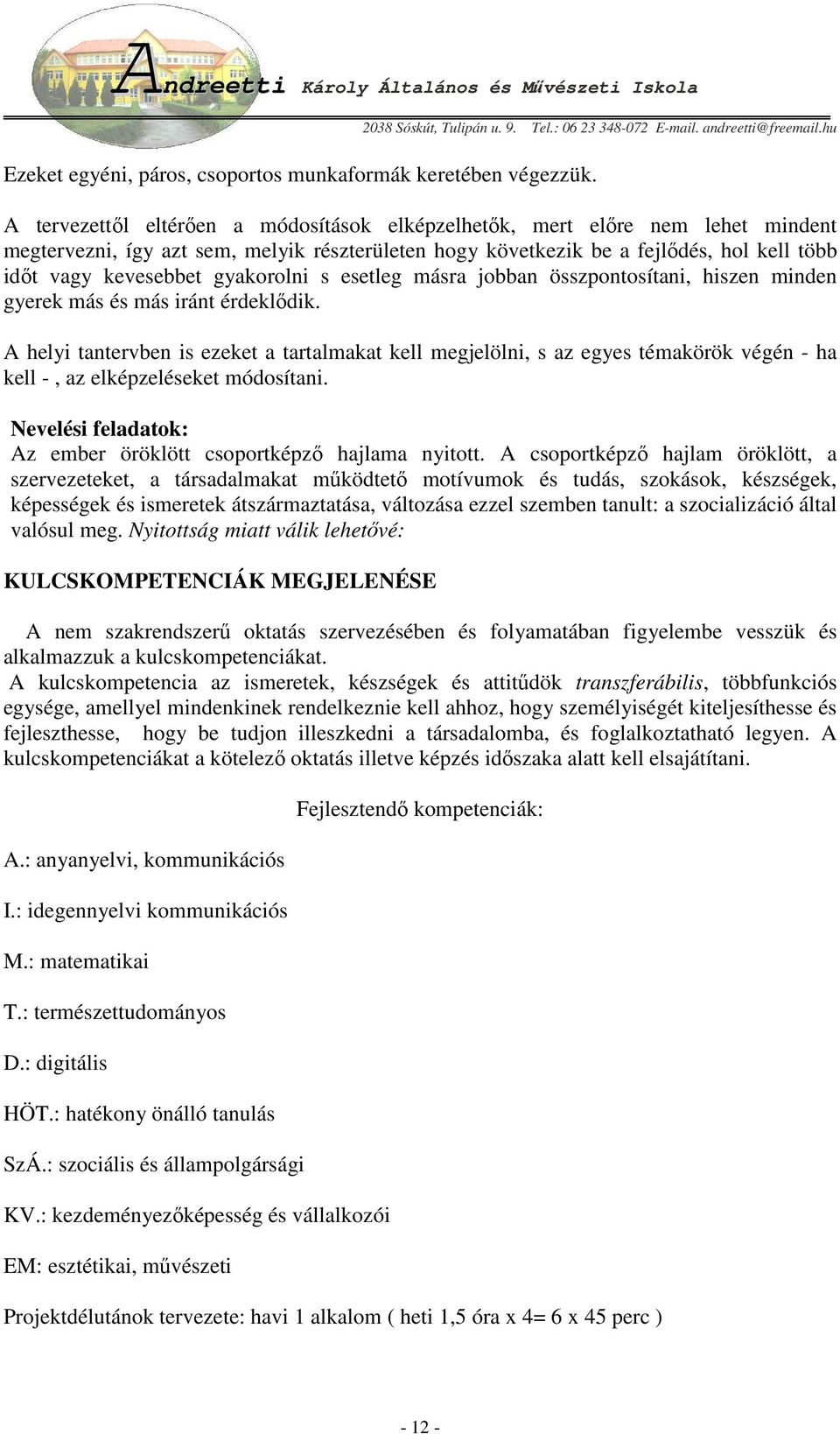 gyakorolni s esetleg másra jobban összpontosítani, hiszen minden gyerek más és más iránt érdeklıdik.