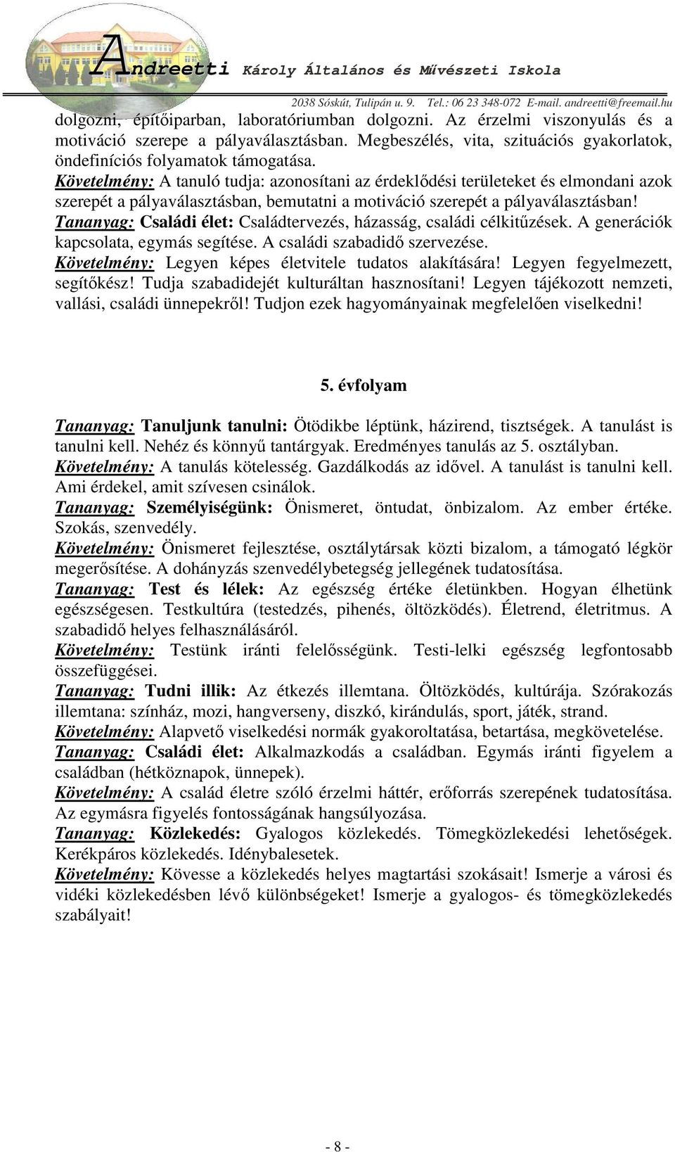 Tananyag: Családi élet: Családtervezés, házasság, családi célkitőzések. A generációk kapcsolata, egymás segítése. A családi szabadidı szervezése.