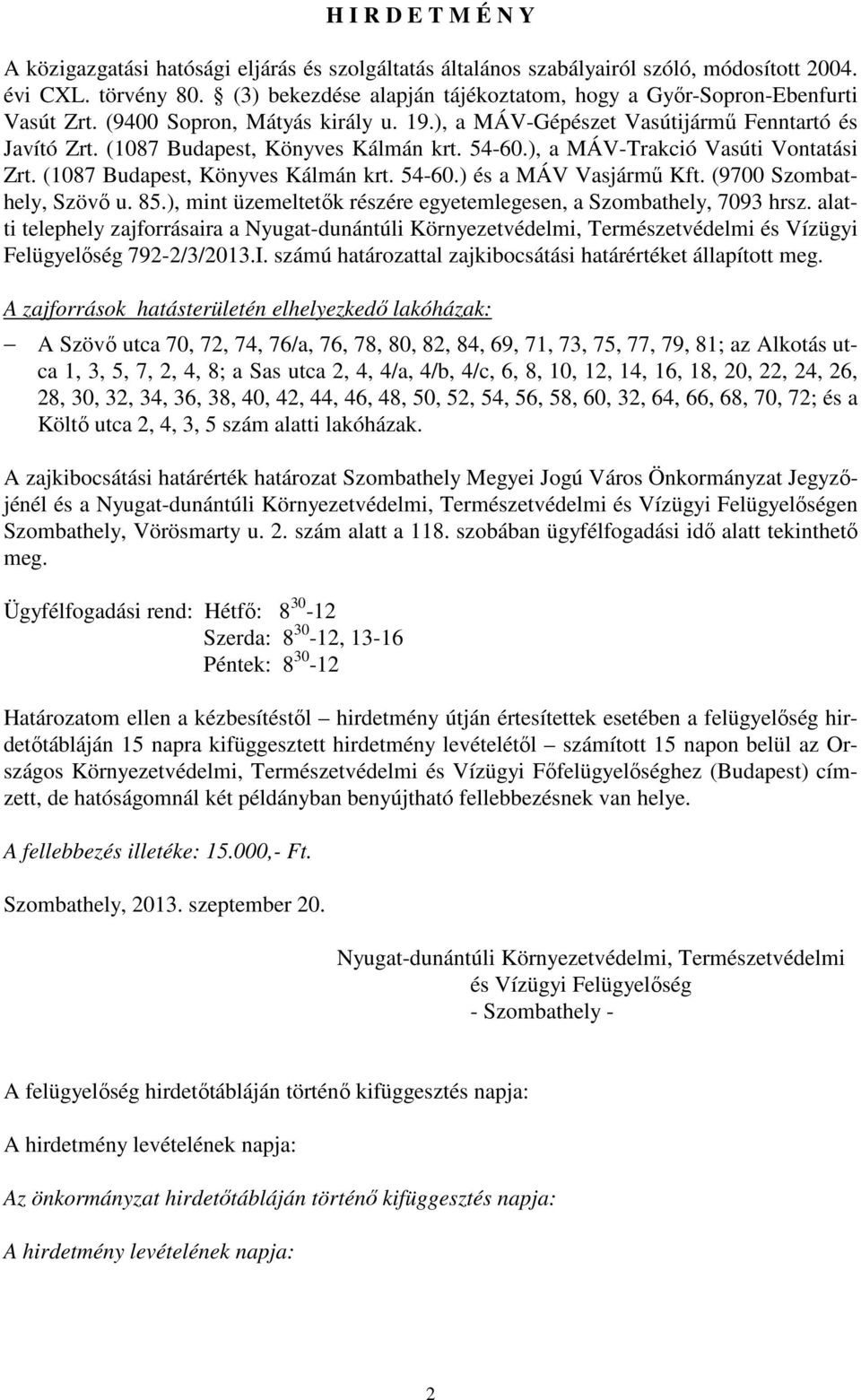 54-60.), a MÁV-Trakció Vasúti Vontatási Zrt. (1087 Budapest, Könyves Kálmán krt. 54-60.) és a MÁV Vasjármű Kft. (9700 Szombathely, Szövő u. 85.