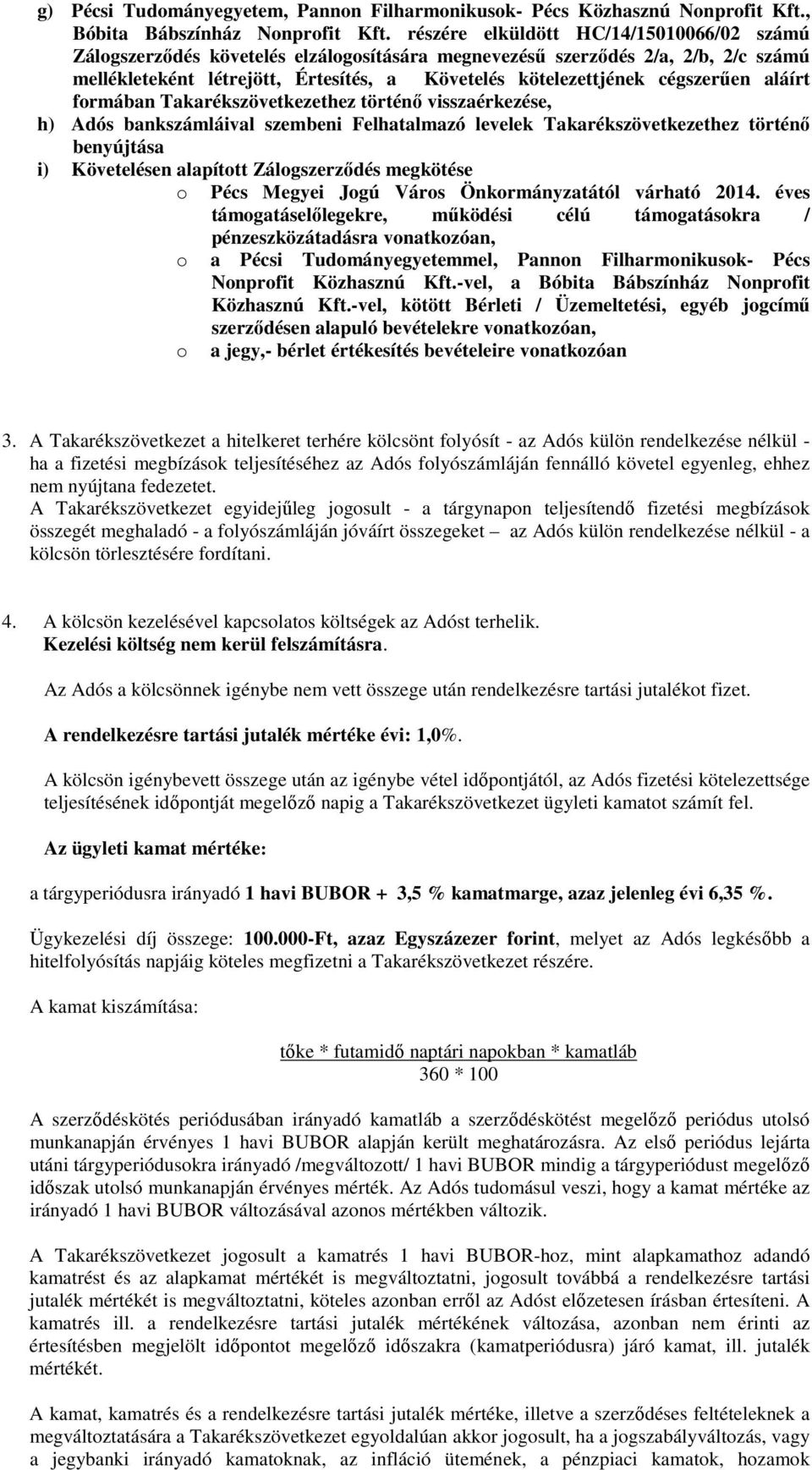 cégszerűen aláírt formában Takarékszövetkezethez történő visszaérkezése, h) Adós bankszámláival szembeni Felhatalmazó levelek Takarékszövetkezethez történő benyújtása i) Követelésen alapított