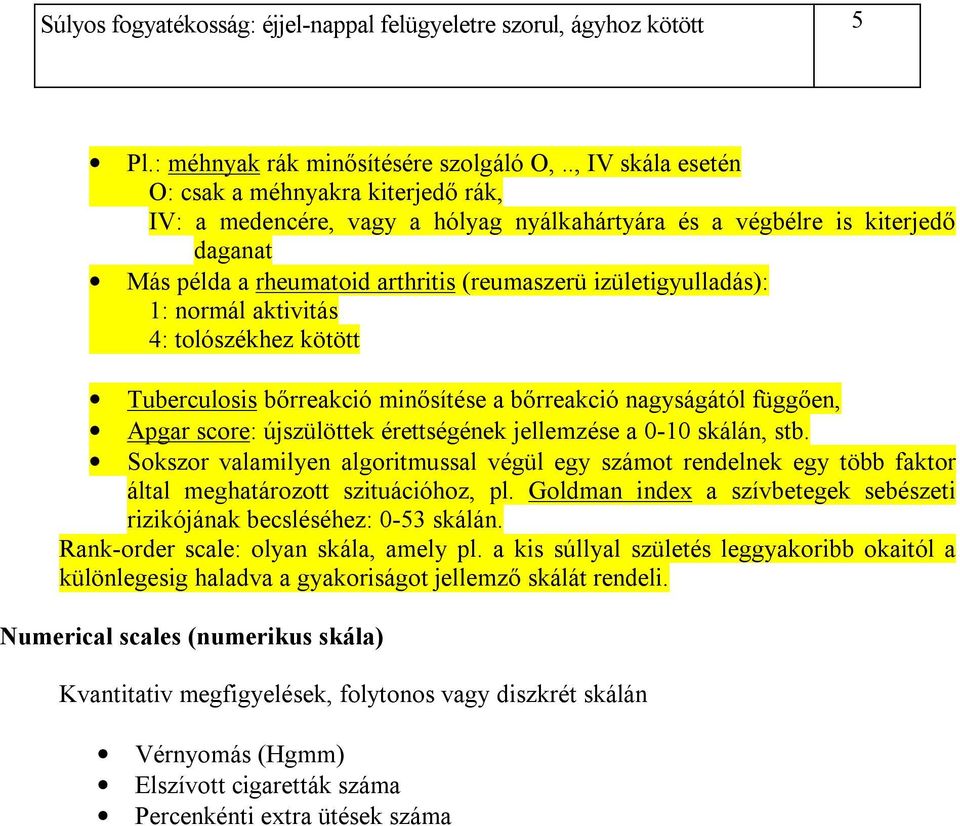 aktvtás 4: tolószékhez kötött uberculoss bőrreakcó mősítése a bőrreakcó agyságától függőe, Apgar score: újszülöttek érettségéek jellemzése a 0-0 skálá, stb.