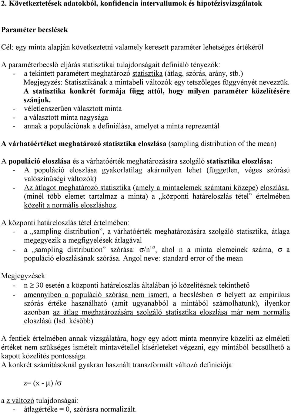 A statsztka kokrét formája függ attól, hogy mlye paraméter közelítésére szájuk.