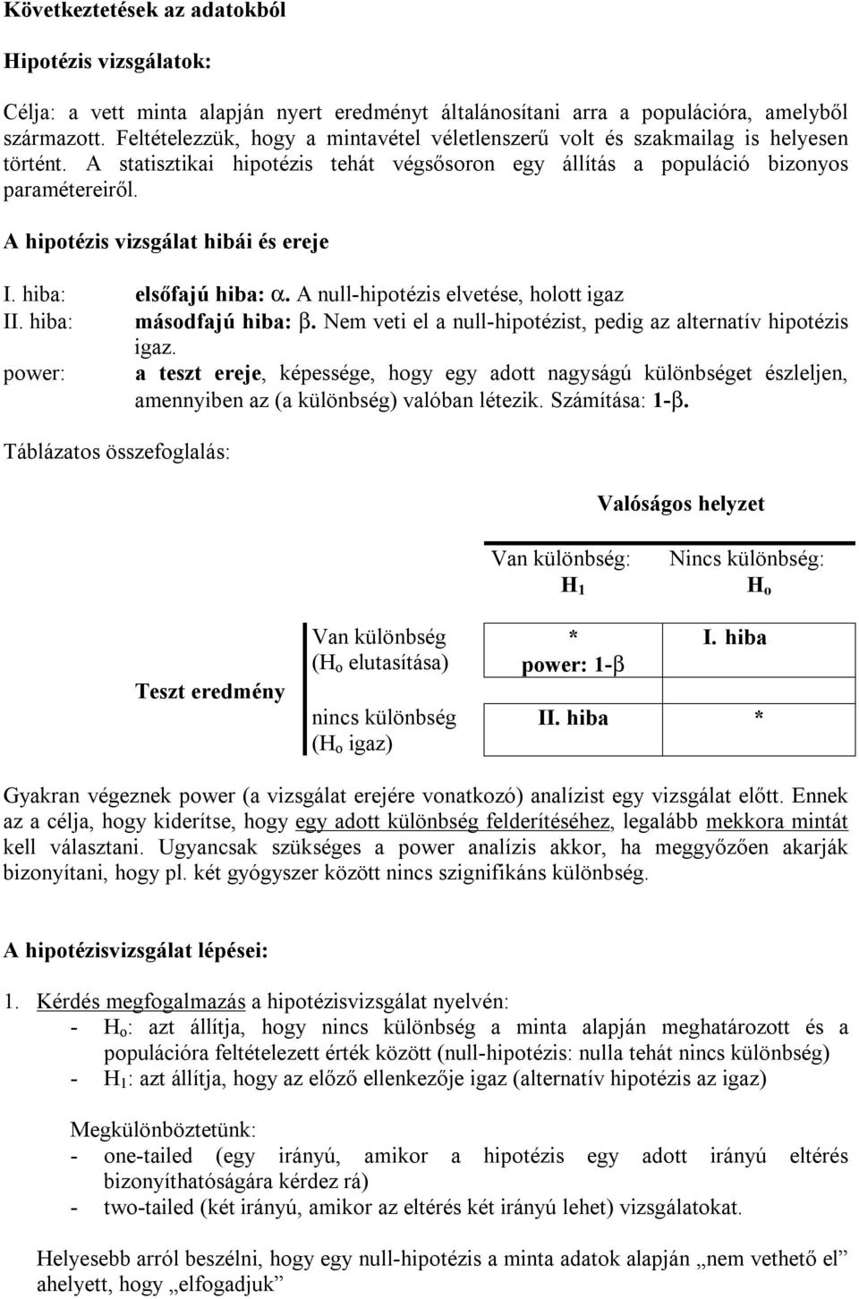 hba: elsőfajú hba: a. A ull-hpotézs elvetése, holott gaz II. hba: másodfajú hba: b. Nem vet el a ull-hpotézst, pedg az alteratív hpotézs gaz.