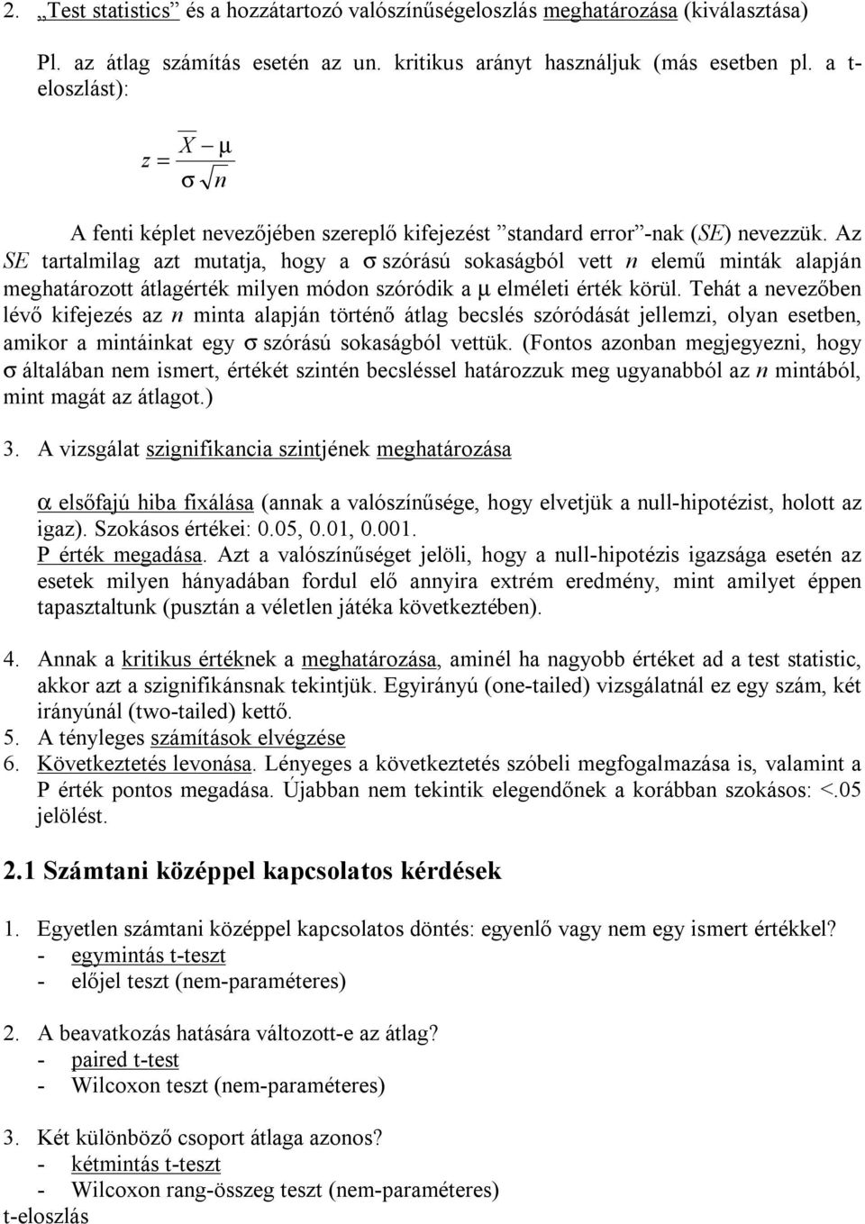 Az SE tartalmlag azt mutatja, hogy a σ szórású sokaságból vett elemű mták alapjá meghatározott átlagérték mlye módo szóródk a µ elmélet érték körül.