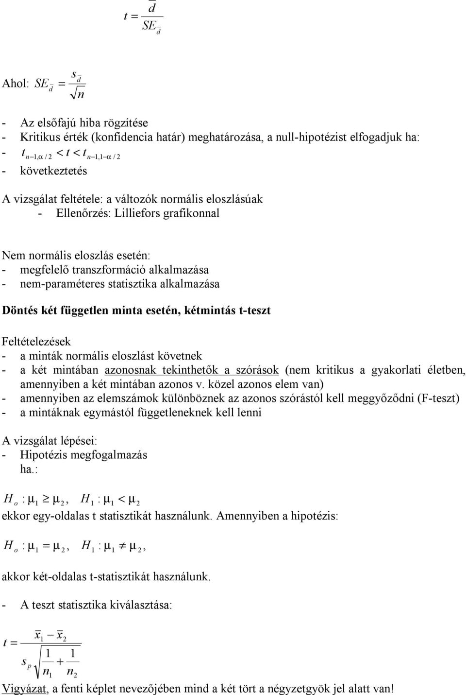 Feltételezések - a mták ormáls eloszlást követek - a két mtába azoosak tekthetők a szórások (em krtkus a gyakorlat életbe, ameybe a két mtába azoos v.