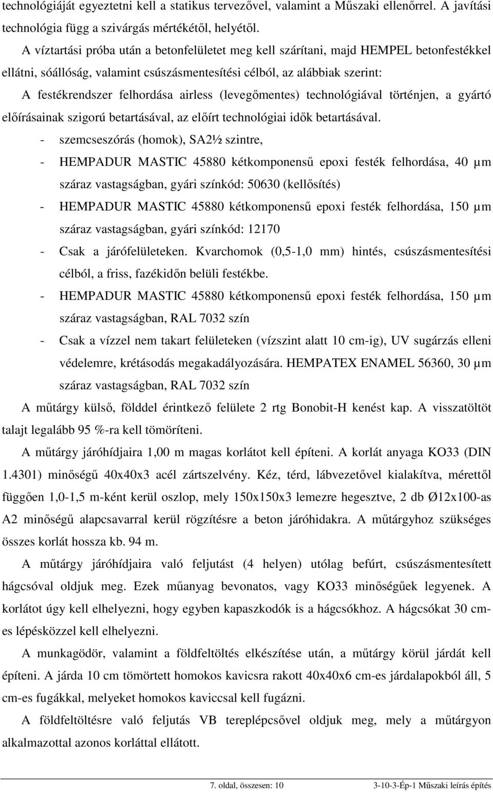 airless (levegőmentes) technológiával történjen, a gyártó előírásainak szigorú betartásával, az előírt technológiai idők betartásával.