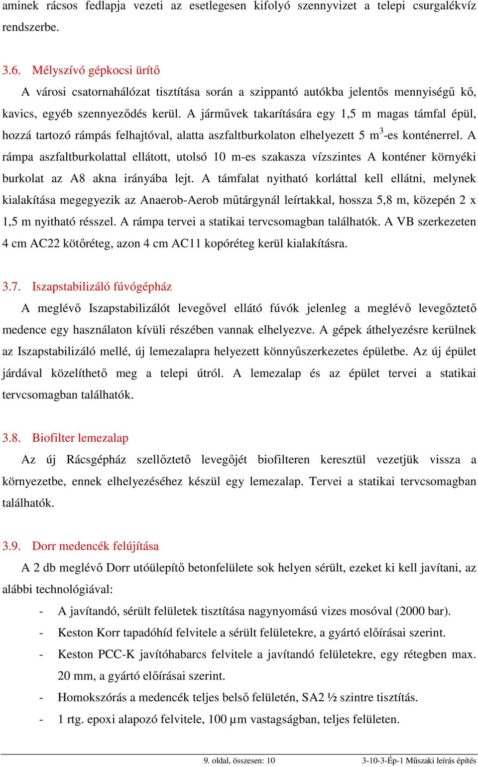 A járművek takarítására egy 1,5 m magas támfal épül, hozzá tartozó rámpás felhajtóval, alatta aszfaltburkolaton elhelyezett 5 m 3 -es konténerrel.