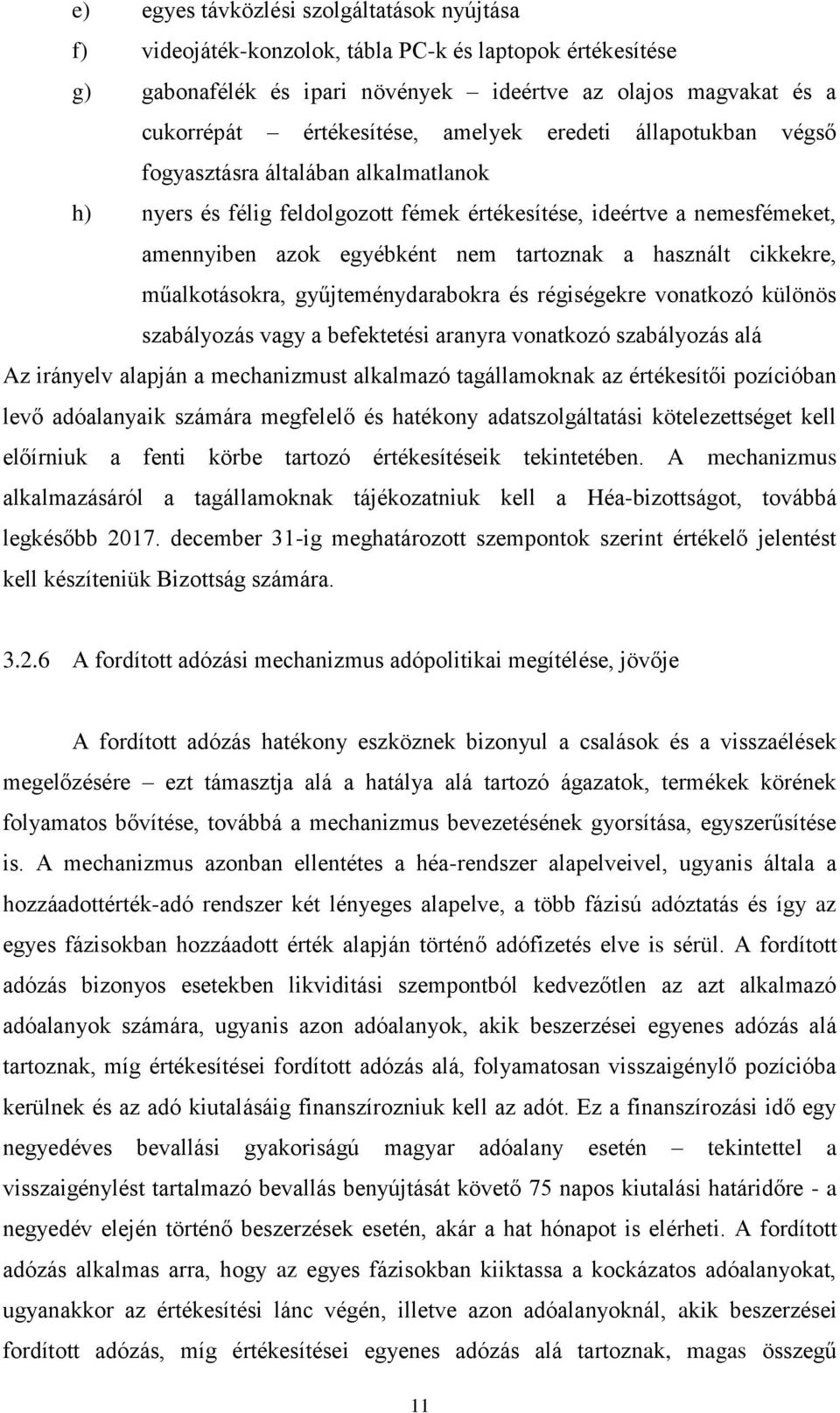 cikkekre, műalkotásokra, gyűjteménydarabokra és régiségekre vonatkozó különös szabályozás vagy a befektetési aranyra vonatkozó szabályozás alá Az irányelv alapján a mechanizmust alkalmazó