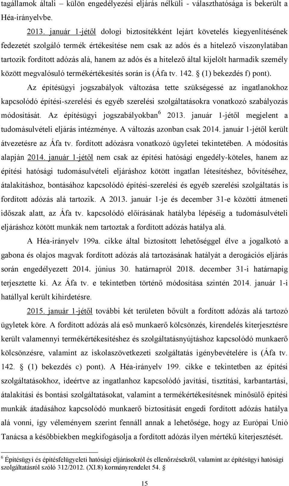 adós és a hitelező által kijelölt harmadik személy között megvalósuló termékértékesítés során is (Áfa tv. 142. (1) bekezdés f) pont).