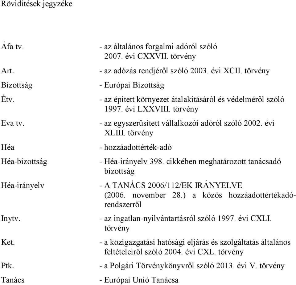 törvény - az egyszerűsített vállalkozói adóról szóló 2002. évi XLIII. törvény - hozzáadottérték-adó - Héa-irányelv 398.