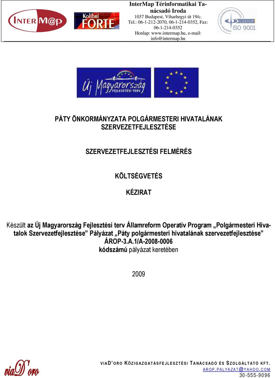 hu PÁTY ÖNKORMÁNYZATA POLGÁRMESTERI HIVATALÁNAK SZERVEZETFEJLESZTÉSE SZERVEZETFEJLESZTÉSI FELMÉRÉS KÖLTSÉGVETÉS KÉZIRAT Készült az Új Magyarország Fejlesztési terv