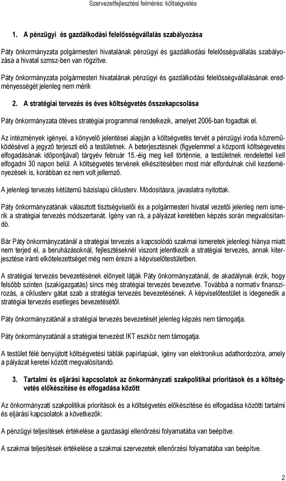 A stratégiai tervezés és éves költségvetés összekapcsolása Páty önkormányzata ötéves stratégiai programmal rendelkezik, amelyet 2006-ban fogadtak el.