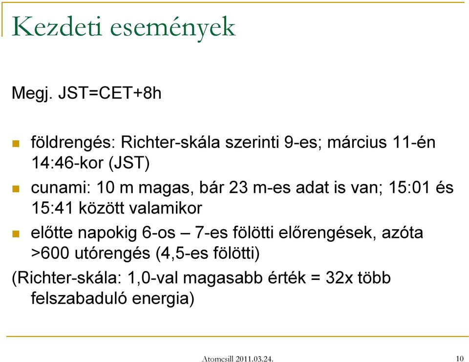 10 m magas, bár 23 m-es adat is van; 15:01 és 15:41 között valamikor előtte napokig 6-os