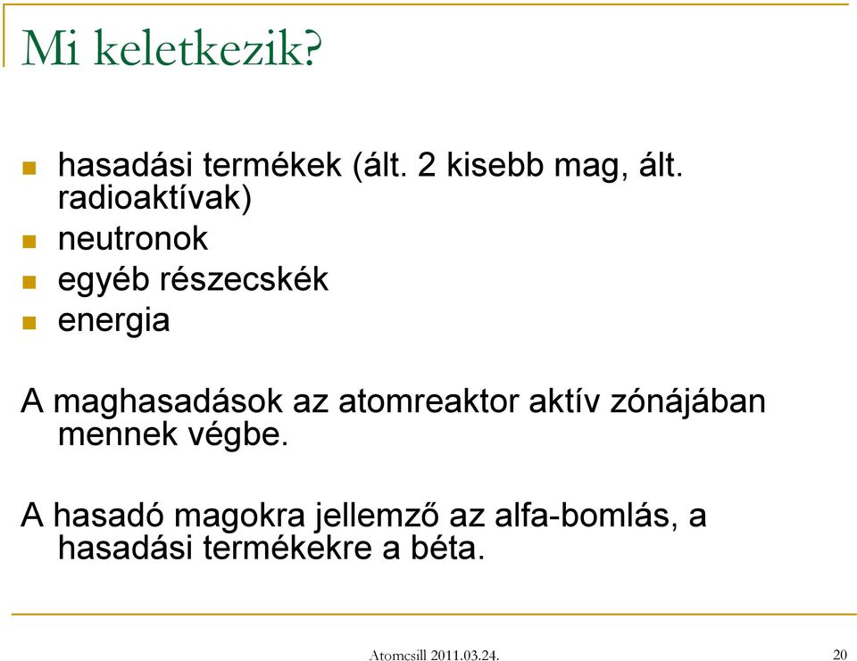 az atomreaktor aktív zónájában mennek végbe.