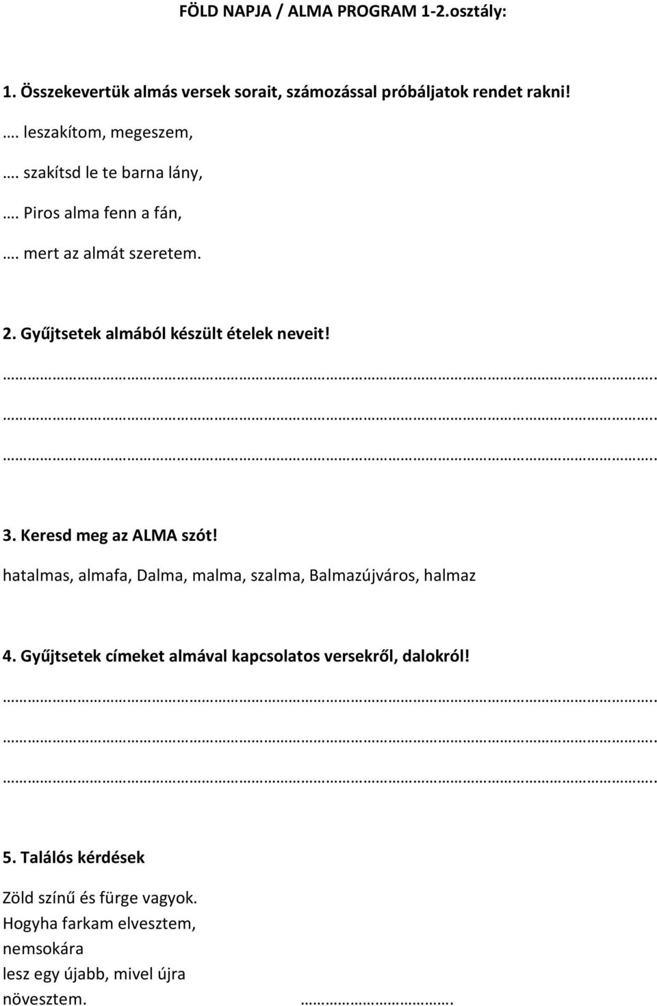 Gyűjtsetek almából készült ételek neveit! 3. Keresd meg az ALMA szót! hatalmas, almafa, Dalma, malma, szalma, Balmazújváros, halmaz 4.