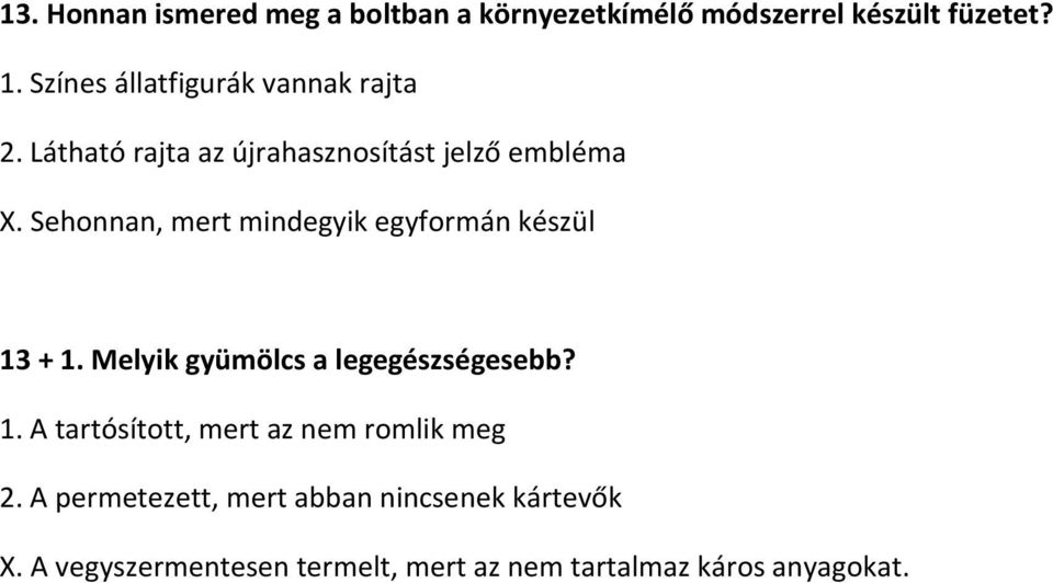 Sehonnan, mert mindegyik egyformán készül 13 + 1. Melyik gyümölcs a legegészségesebb? 1. A tartósított, mert az nem romlik meg 2.