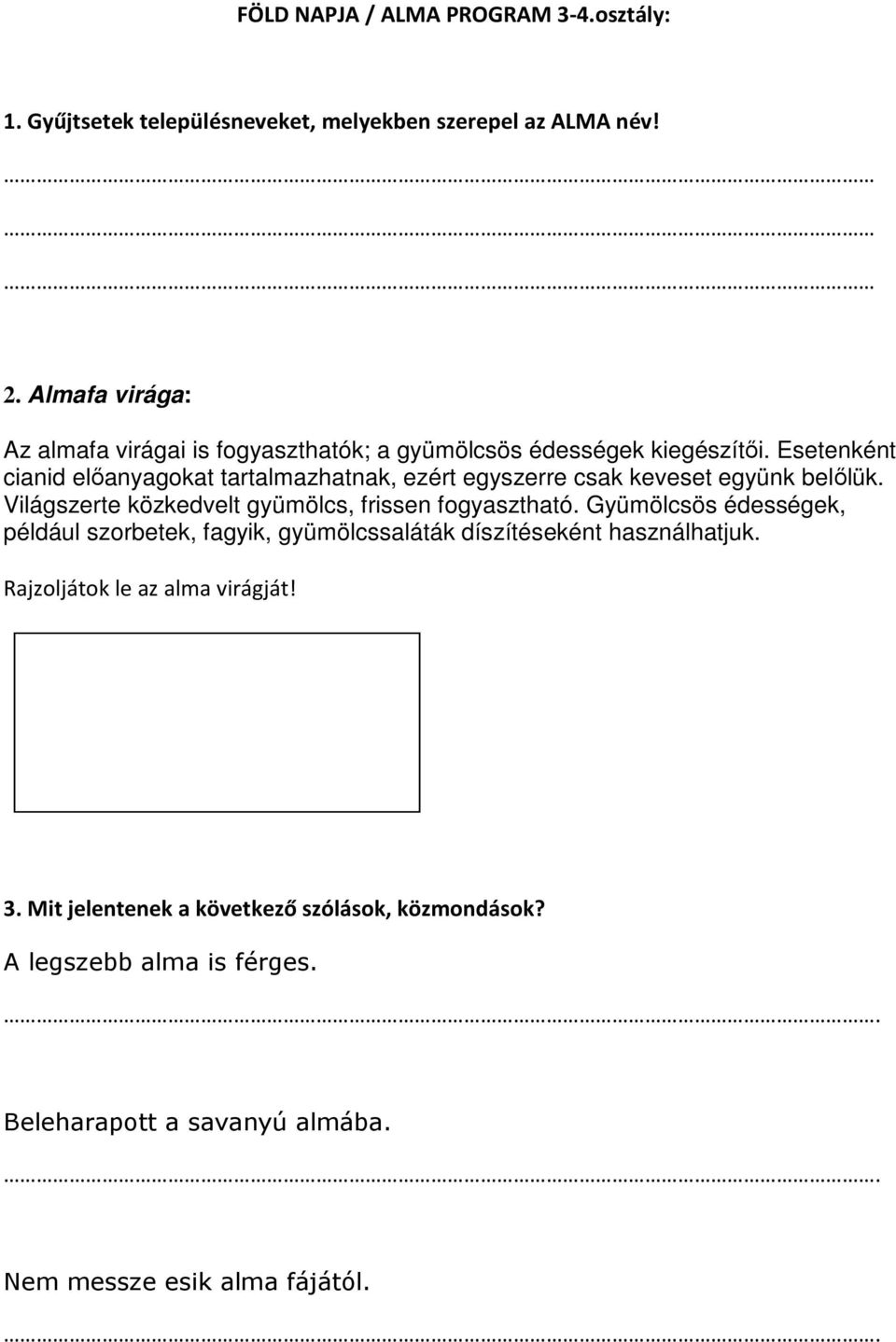 Esetenként cianid előanyagokat tartalmazhatnak, ezért egyszerre csak keveset együnk belőlük. Világszerte közkedvelt gyümölcs, frissen fogyasztható.