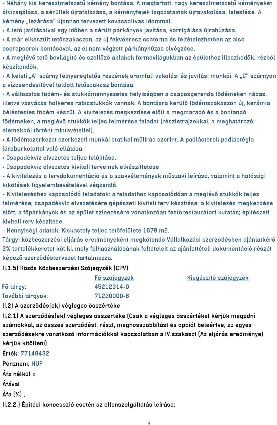 A már elkészült tetőszakaszon, az új fekvőeresz csatorna és feltételezhetően az alsó cserépsorok bontásával, az el nem végzett párkányhúzás elvégzése.