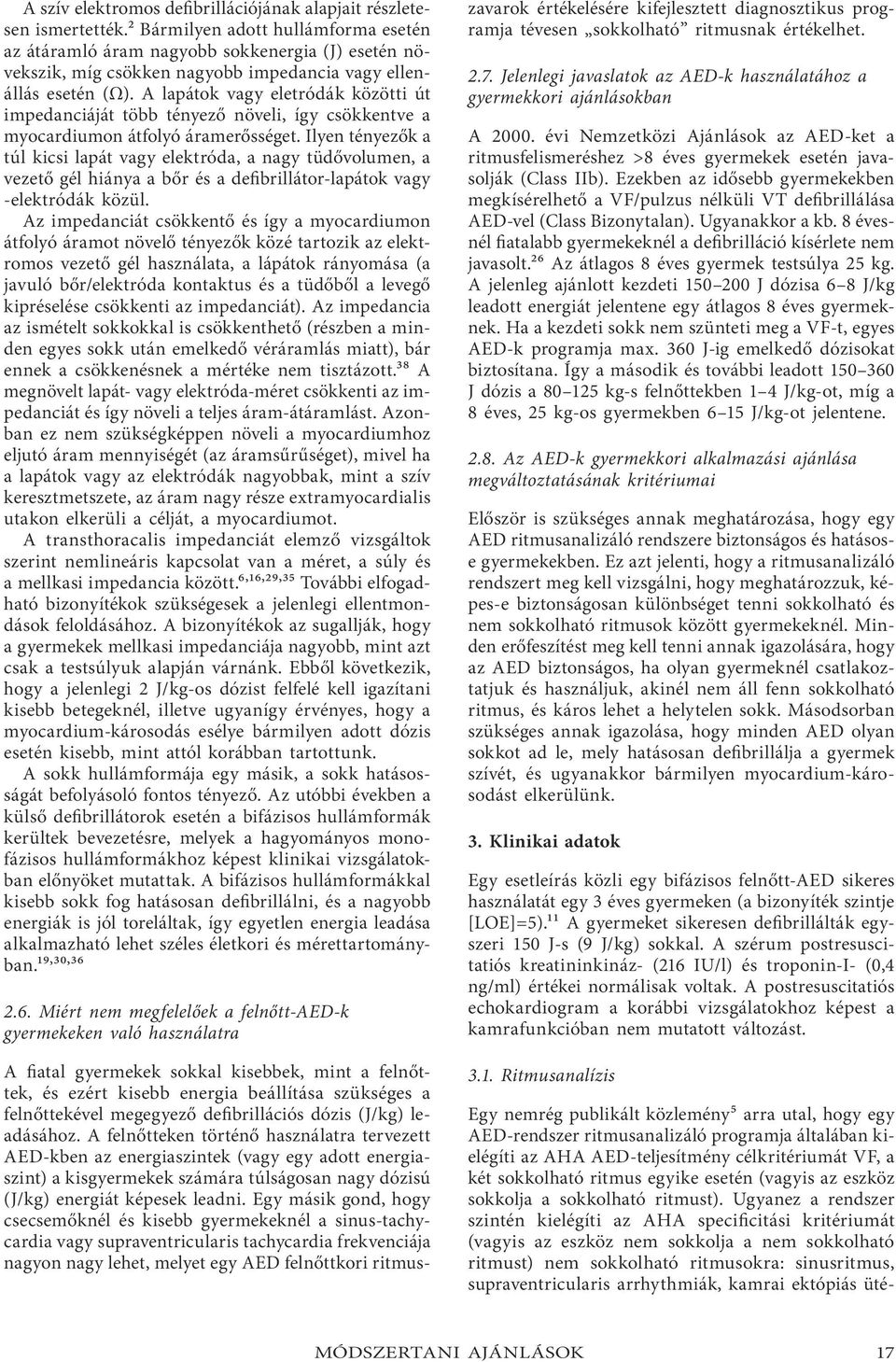 A lapátok vagy eletródák közötti út impedanciáját több tényező növeli, így csökkentve a myocardiumon átfolyó áramerősséget.