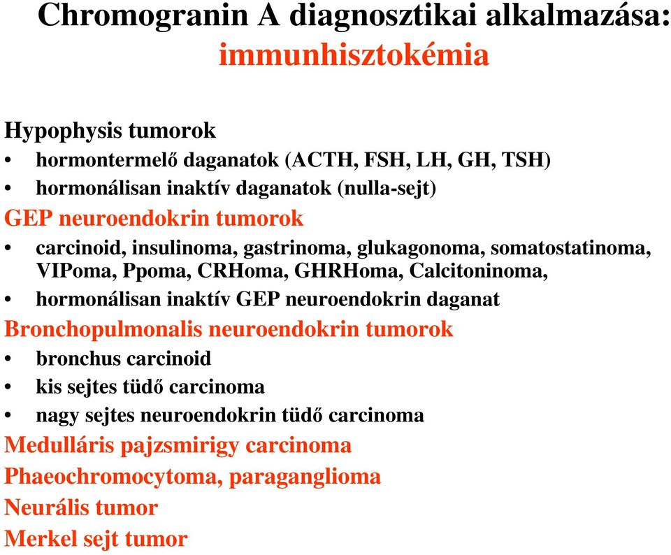 GHRHoma, Calcitoninoma, hormonálisan inaktív GEP neuroendokrin daganat Bronchopulmonalis neuroendokrin tumorok bronchus carcinoid kis sejtes