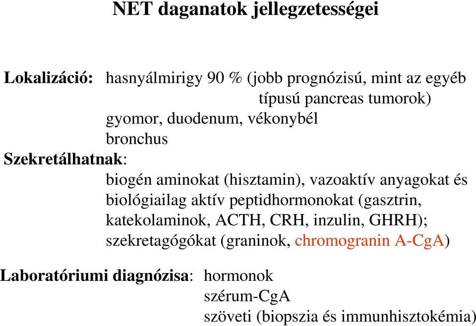 és biológiailag aktív peptidhormonokat (gasztrin, katekolaminok, ACTH, CRH, inzulin, GHRH); szekretagógókat