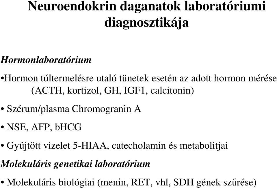 calcitonin) Szérum/plasma Chromogranin A NSE, AFP, bhcg Gyűjtött vizelet 5-HIAA,