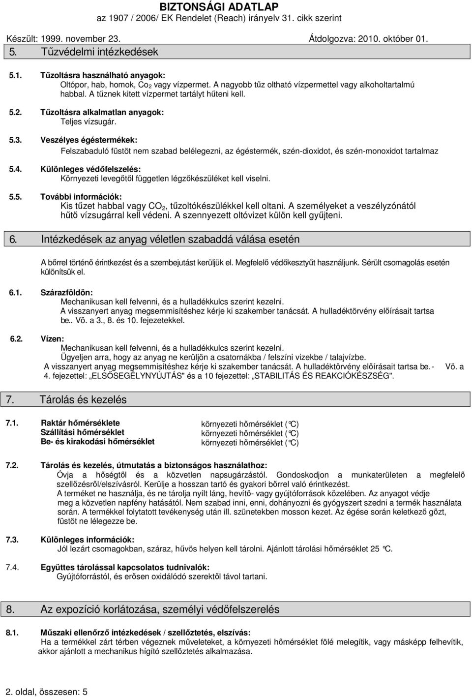 Veszélyes égéstermékek: Felszabaduló füstöt nem szabad belélegezni, az égéstermék, szén-dioxidot, és szén-monoxidot tartalmaz 5.4.