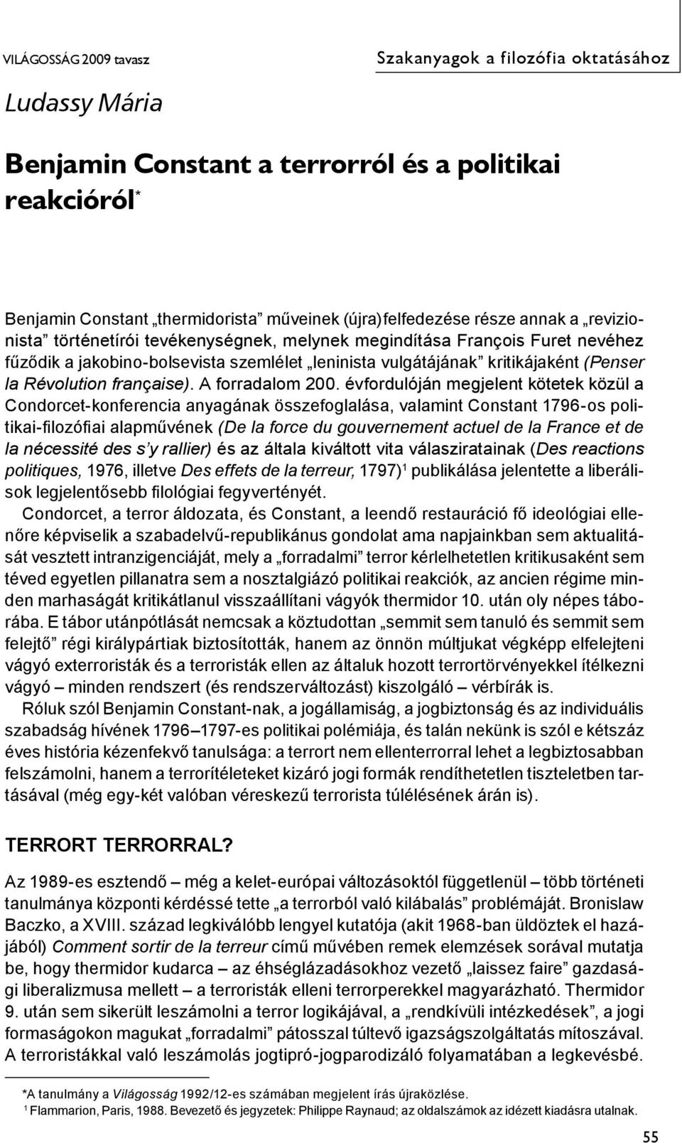 évfordulóján megjelent kötetek közül a Condorcet-konferencia anyagának összefoglalása, valamint Constant 1796-os politikai-filozófiai alapművének (De la force du gouvernement actuel de la France et