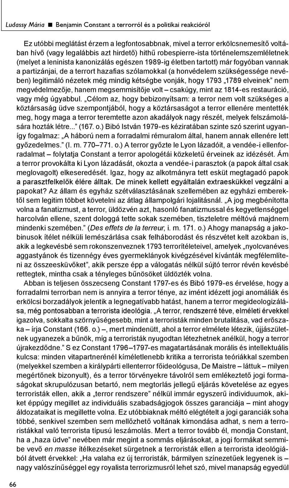 szükségessége nevében) legitimáló nézetek még mindig kétségbe vonják, hogy 1793 1789 elveinek nem megvédelmezője, hanem megsemmisítője volt csakúgy, mint az 1814-es restauráció, vagy még úgyabbul.