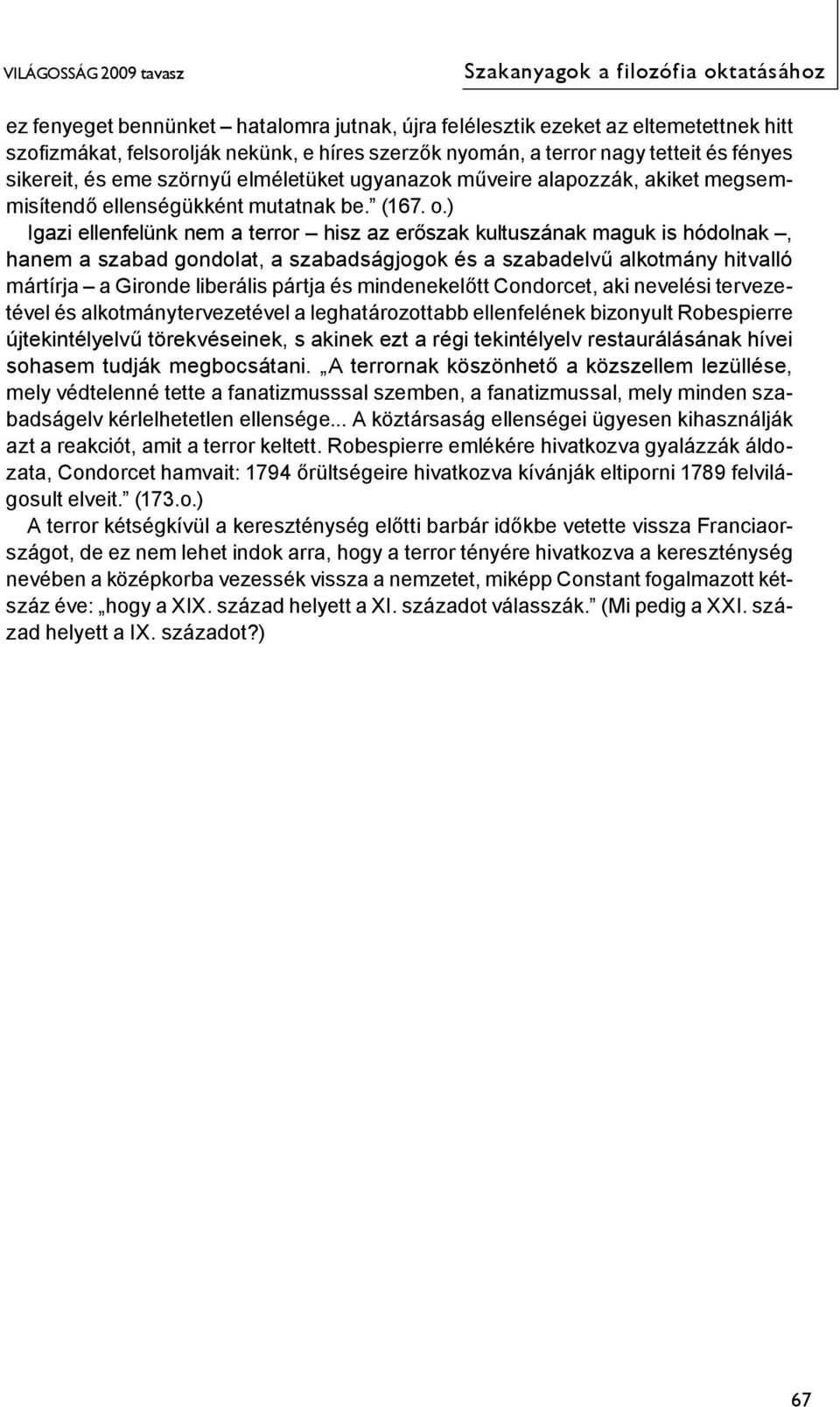 ) Igazi ellenfelünk nem a terror hisz az erőszak kultuszának maguk is hódolnak, hanem a szabad gondolat, a szabadságjogok és a szabadelvű alkotmány hitvalló mártírja a Gironde liberális pártja és