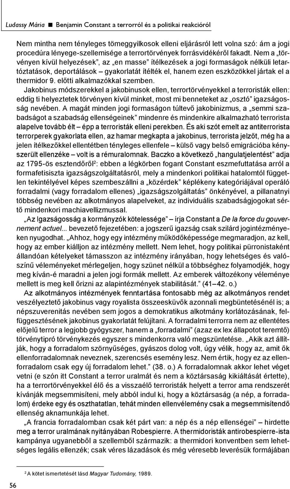 Nem a törvényen kívül helyezések, az en masse ítélkezések a jogi formaságok nélküli letartóztatások, deportálások gyakorlatát ítélték el, hanem ezen eszközökkel jártak el a thermidor 9.