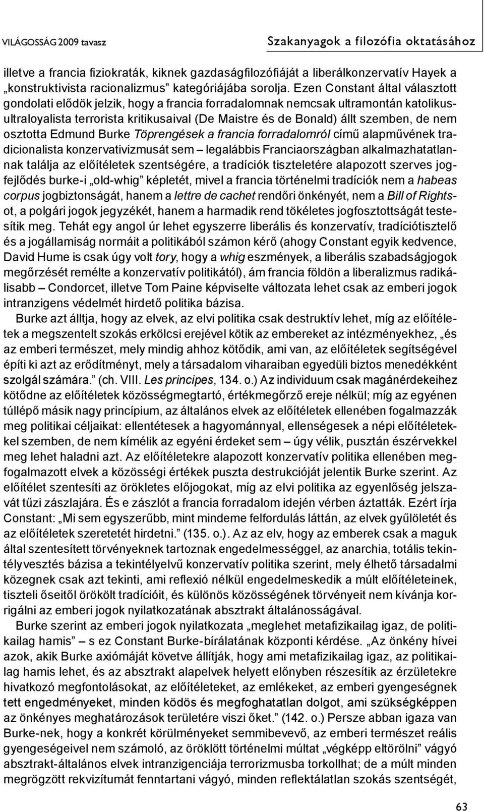 nem osztotta Edmund Burke Töprengések a francia forradalomról című alapművének tradicionalista konzervativizmusát sem legalábbis Franciaországban alkalmazhatatlannak találja az előítéletek